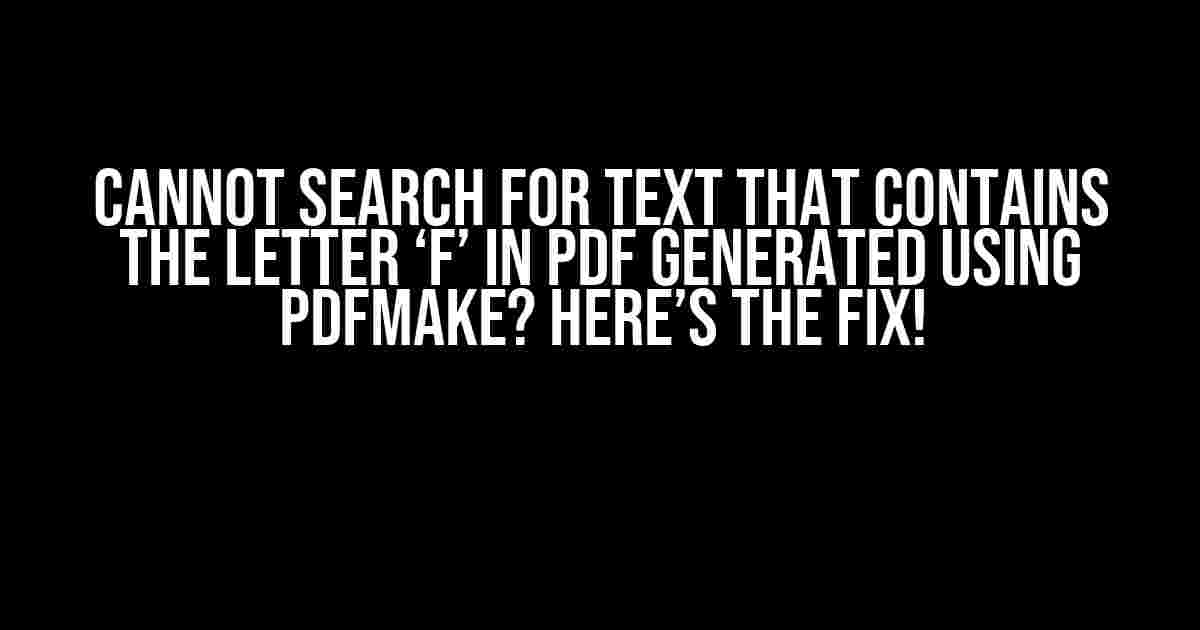 Cannot Search for Text that Contains the Letter ‘f’ in PDF Generated using PDFMake? Here’s the Fix!