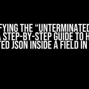 Demystifying the “Unterminated object” Error: A Step-by-Step Guide to Handling Nested JSON inside a Field in Java