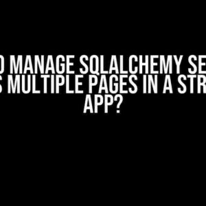 How to Manage SQLAlchemy Sessions Across Multiple Pages in a Streamlit App?