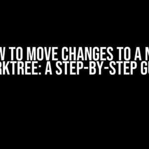 How to Move Changes to a New Worktree: A Step-by-Step Guide